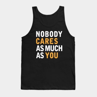 Nobody Cares As Much As You Tank Top